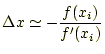 $\displaystyle \Delta x \simeq -\frac{f(x_i)}{f^\prime(x_i)}$