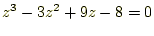 $\displaystyle z^3-3z^2+9z-8=0$