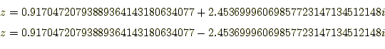 \begin{equation*}\begin{aligned}z&=0.91704720793889364143180634077+2.45369996069...
...889364143180634077-2.45369996069857723147134512148i \end{aligned}\end{equation*}