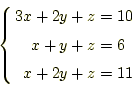 \begin{equation*}\left\{ \begin{aligned}3x+2y+z&=10\\ x+y+z&=6\\ x+2y+z&=11 \end{aligned} \right.\end{equation*}