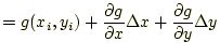 $\displaystyle =g(x_i, y_i) +\frac{\partial g}{\partial x}\Delta x +\frac{\partial g}{\partial y}\Delta y$