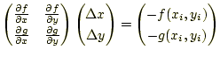 $\displaystyle \begin{pmatrix}\frac{\partial f}{\partial x} & \frac{\partial f}{...
...\Delta y \end{pmatrix} = \begin{pmatrix}-f(x_i,y_i)\\ -g(x_i,y_i) \end{pmatrix}$