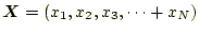 $\displaystyle \boldsymbol{X}=(x_1,x_2,x_3,\cdots+x_N)$