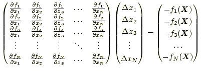 $\displaystyle \begin{pmatrix}\frac{\partial f_1}{\partial x_1} & \frac{\partial...
...bol{X}) \\ -f_3(\boldsymbol{X}) \\ \ldots \\ -f_N(\boldsymbol{X}) \end{pmatrix}$