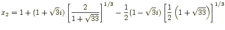 $\displaystyle x_2=1+(1+\sqrt{3}i)\left[\frac{2}{1+\sqrt{33}}\right]^{1/3}-
 \frac{1}{2}(1-\sqrt{3}i)
 \left[\frac{1}{2}\left(1+\sqrt{33}\right)\right]^{1/3}$