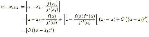 \begin{equation*}\begin{aligned}
 \vert\alpha-x_{i+1}\vert
 &=\left\vert\alpha-x...
...\left\vert O\left((\alpha-x_i)^2\right)\right\vert
 \end{aligned}\end{equation*}