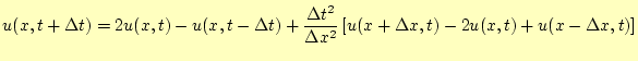 $\displaystyle u(x,t+\Delta t)= 2u(x,t)-u(x,t-\Delta t)+ \frac{\Delta t^2}{\Delta x^2}\left[ u(x+\Delta x,t)-2u(x,t)+u(x-\Delta x,t) \right]$