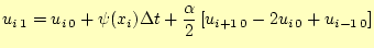 $\displaystyle u_{i 1}=u_{i 0} +\psi(x_i)\Delta t +\frac{\alpha}{2}\left[ u_{i+1 0}-2u_{i 0}+u_{i-1 0}\right]$