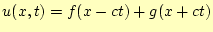 $\displaystyle u(x,t)=f(x-ct)+g(x+ct)$