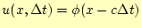 $\displaystyle u(x,\Delta t)=\phi(x-c\Delta t)$