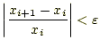 $\displaystyle \left\vert\frac{x_{i+1}-x_i}{x_i}\right\vert<\varepsilon$