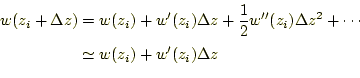 \begin{equation*}\begin{aligned}w(z_i+\Delta z)&=w(z_i) +w^\prime(z_i)\Delta z +...
... z^2 +\cdots\\ &\simeq w(z_i)+w^\prime(z_i)\Delta z \end{aligned}\end{equation*}