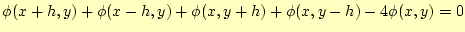 $\displaystyle \phi(x+h,y)+\phi(x-h,y)+\phi(x,y+h)+\phi(x,y-h)-4\phi(x,y)=0$