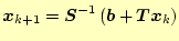 $ \boldsymbol{x}_{k+1}=\boldsymbol{S}^{-1}\left(\boldsymbol{b}+\boldsymbol{T}\boldsymbol{x}_k\right)$