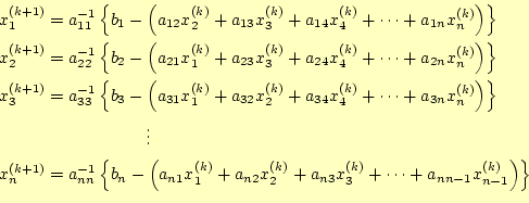 \begin{equation*}\begin{aligned}&x_1^{(k+1)}=a_{11}^{-1}\left\{b_1-\left( a_{12}...
...k)}+ \cdots+a_{nn-1}x_{n-1}^{(k)}\right)\right\}  \end{aligned}\end{equation*}