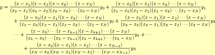 \begin{equation*}\begin{aligned}y&=\frac{(x-x_1)(x-x_2)(x-x_3)\cdots(x-x_N)} {(x...
...{(x_N-x_0)(x_N-x_1)(x_N-x_2)\cdots(x_N-x_{N-1})}y_N \end{aligned}\end{equation*}
