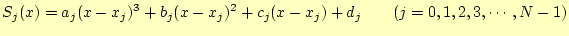 $\displaystyle S_j(x)=a_j(x-x_j)^3+b_j(x-x_j)^2+c_j(x-x_j)+d_j \qquad(j=0,1,2,3,\cdots,N-1)$