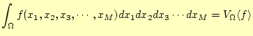 $\displaystyle \int_\Omega f(x_1,x_2,x_3,\cdots,x_M)dx_1dx_2dx_3\cdots dx_M= V_{\Omega}\langle f \rangle$