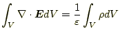 $\displaystyle \int_V\nabla\cdot\boldsymbol{E} dV=\frac{1}{\varepsilon}\int_V\rho dV$
