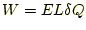 $\displaystyle W=EL\delta Q$