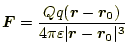 $\displaystyle \boldsymbol{F}=\frac{Qq(\boldsymbol{r}-\boldsymbol{r_0})}{4\pi\varepsilon\vert\boldsymbol{r}-\boldsymbol{r_0}\vert^3}$