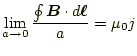 $\displaystyle \lim_{a\to 0}\frac{\oint\boldsymbol{B}\cdot d\boldsymbol{\ell}}{a}=\mu_0 j$