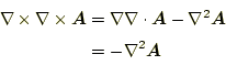 \begin{equation*}\begin{aligned}\nabla\times\nabla\times\boldsymbol{A}&=\nabla\n...
...-\nabla^2\boldsymbol{A}\\ &=-\nabla^2\boldsymbol{A} \end{aligned}\end{equation*}