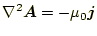 $\displaystyle \nabla^2\boldsymbol{A}=-\mu_0\boldsymbol{j}$