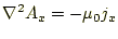 $\displaystyle \nabla^2A_x=-\mu_0 j_x$