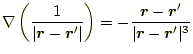 $\displaystyle \nabla\left(\frac{1}{\vert\boldsymbol{r}-\boldsymbol{r}^\prime\ve...
...bol{r}-\boldsymbol{r}^\prime}{\vert\boldsymbol{r}-\boldsymbol{r}^\prime\vert^3}$