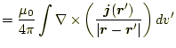 $\displaystyle =\frac{\mu_0}{4\pi} \int\nabla\times\left(\frac{ \boldsymbol{j}(\...
...bol{r}^\prime)}{\vert\boldsymbol{r}-\boldsymbol{r}^\prime\vert}\right)dv^\prime$