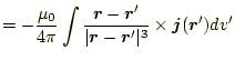 $\displaystyle =-\frac{\mu_0}{4\pi}\int \frac{\boldsymbol{r}-\boldsymbol{r}^\pri...
...dsymbol{r}^\prime\vert^3} \times\boldsymbol{j}(\boldsymbol{r}^\prime) dv^\prime$