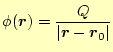 $\displaystyle \phi(\boldsymbol{r})=\frac{Q}{\vert\boldsymbol{r}-\boldsymbol{r}_0\vert}$