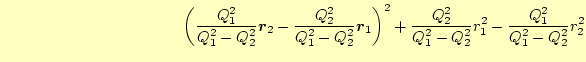 $\displaystyle \hspace{40mm}\left(\frac{Q_1^2}{Q_1^2-Q_2^2}\boldsymbol{r}_2 -\fr...
...ol{r}_1\right)^2+ \frac{Q_2^2}{Q_1^2-Q_2^2}r_1^2-\frac{Q_1^2}{Q_1^2-Q_2^2}r_2^2$