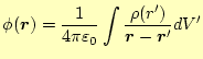 $\displaystyle \phi(\boldsymbol{r})=\frac{1}{4\pi\varepsilon_0} \int\frac{\rho(r^\prime)}{\boldsymbol{r}-\boldsymbol{r}^\prime}dV^\prime$