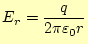 $\displaystyle E_r=\frac{q}{2\pi\varepsilon_0 r}$