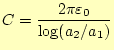 $\displaystyle C=\frac{2\pi\varepsilon_0}{\log(a_2/a_1)}$