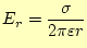 $\displaystyle E_r=\frac{\sigma}{2\pi\varepsilon r}$