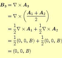 \begin{equation*}\begin{aligned}\boldsymbol{B}_3 &=\nabla\times\boldsymbol{A}_3\...
...}(0, 0, B)+\frac{1}{2}(0, 0, B) &=(0, 0, B) \end{aligned}\end{equation*}
