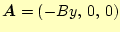 $ \boldsymbol{A}=(-By, 0, 0)$