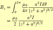 \begin{equation*}\begin{aligned}B_z &=\int_0^{2\pi}\frac{\mu_0}{4\pi}\frac{a^2Id...
...2}} &=\frac{\mu_0}{2}\frac{a^2I}{(z^2+a^2)^{3/2}} \end{aligned}\end{equation*}