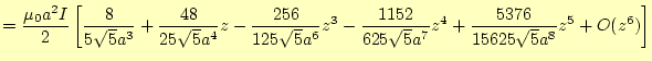 $\displaystyle =\frac{\mu_0a^2I}{2}\left[ \frac{8}{5\sqrt{5}a^3} +\frac{48}{25\s...
...frac{1152}{625\sqrt{5}a^7}z^4 +\frac{5376}{15625\sqrt{5}a^8}z^5 +O(z^6) \right]$