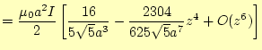 $\displaystyle =\frac{\mu_0a^2I}{2}\left[ \frac{16}{5\sqrt{5}a^3} -\frac{2304}{625\sqrt{5}a^7}z^4 +O(z^6) \right]$