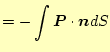 $\displaystyle =-\int \boldsymbol{P}\cdot\boldsymbol{n} dS$