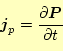 \begin{equation*}\begin{aligned}\boldsymbol{j}_p &=\frac{\partial \boldsymbol{P}}{\partial t} \end{aligned}\end{equation*}
