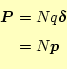 \begin{equation*}\begin{aligned}\boldsymbol{P}&=Nq\boldsymbol{\delta} &=N\boldsymbol{p} \end{aligned}\end{equation*}