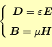 \begin{equation*}\left\{ \begin{aligned}\boldsymbol{D}=\varepsilon\boldsymbol{E} \boldsymbol{B}=\mu\boldsymbol{H} \end{aligned} \right.\end{equation*}