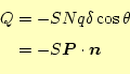 \begin{equation*}\begin{aligned}Q&=-SNq\delta\cos\theta &=-S\boldsymbol{P}\cdot\boldsymbol{n} \end{aligned}\end{equation*}