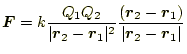 $\displaystyle \boldsymbol{F}=k\frac{Q_1Q_2}{\vert\boldsymbol{r}_2-\boldsymbol{r...
...boldsymbol{r}_2-\boldsymbol{r}_1)}{\vert\boldsymbol{r}_2-\boldsymbol{r}_1\vert}$