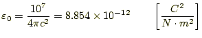 $\displaystyle \varepsilon_0=\frac{10^7}{4\pi c^2}=8.854\times 10^{-12} \qquad \left[\frac{C^2}{N\cdot m^2}\right]$